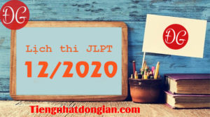 Lịch Đăng Ký Thi JLPT Tháng 12 Năm 2020 Ở Nhật Và Việt Nam Đầy Đủ Chính Xác Nhất