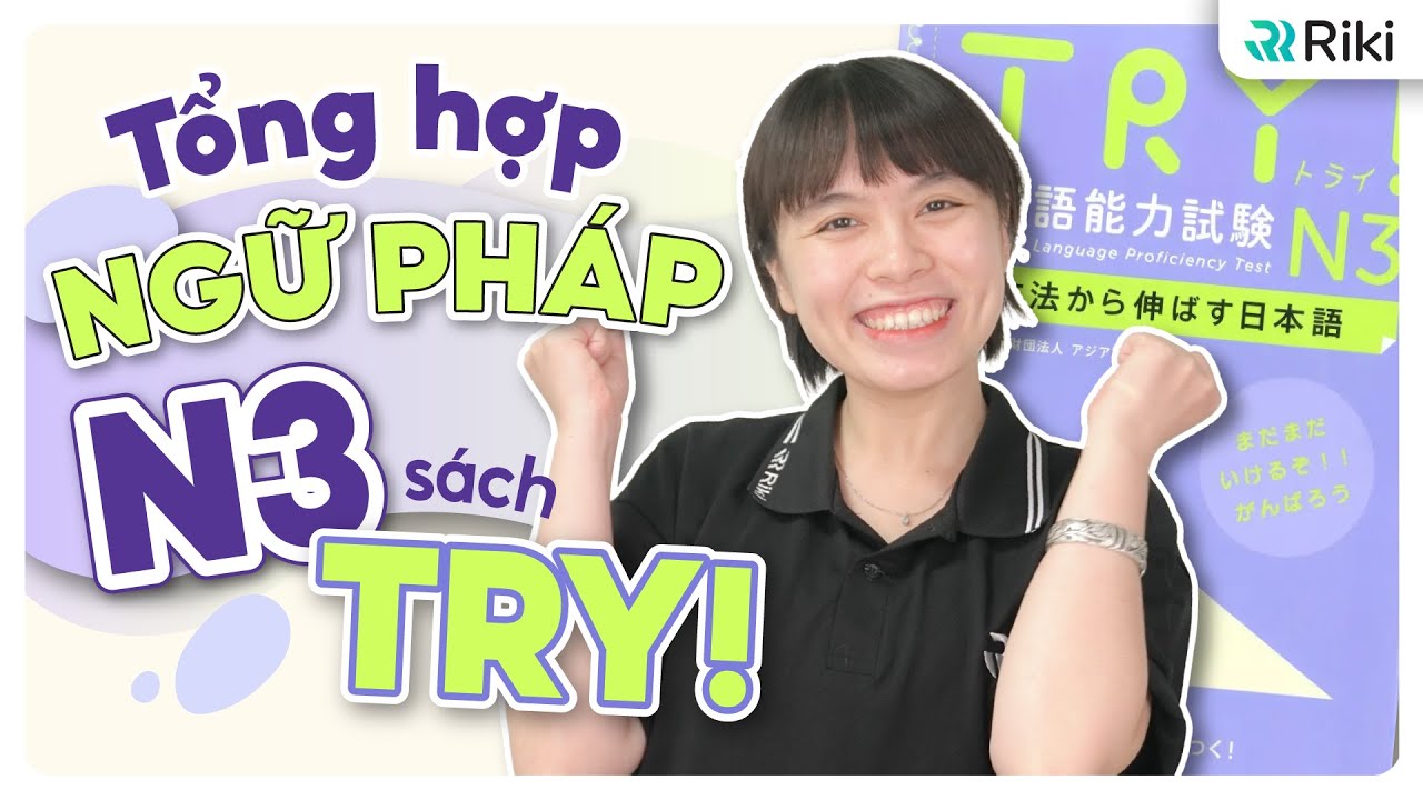 Học hết 113 mẫu NGỮ PHÁP N3 sách TRY! Và Ứng dụng trong đề thi thật JLPT